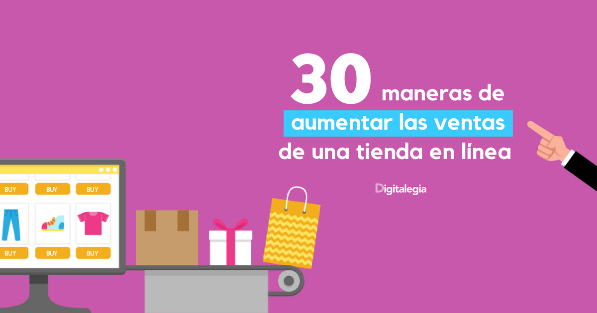 30 MANERAS DE AUMENTAR LAS VENTAS DE UNA TIENDA EN LÍNEA