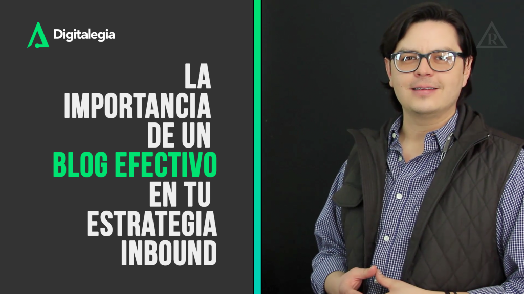 [VIDEO] LA IMPORTANCIA DE UN BLOG EFECTIVO EN TU ESTRATEGIA INBOUND